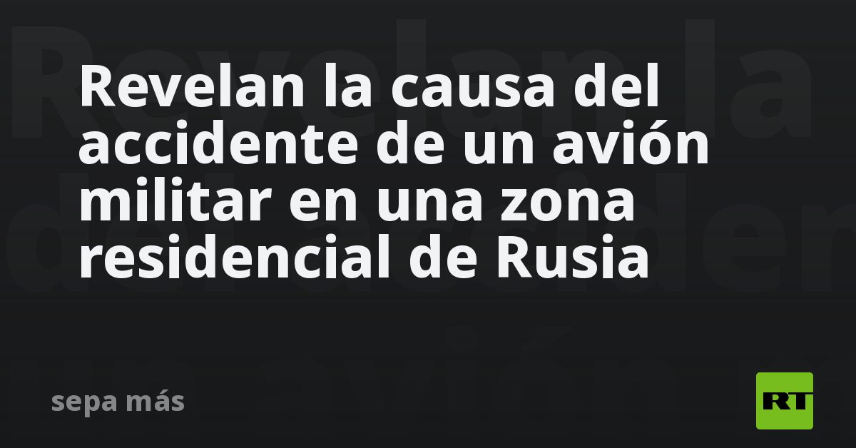 Revelan la causa del accidente de un avión militar en una zona