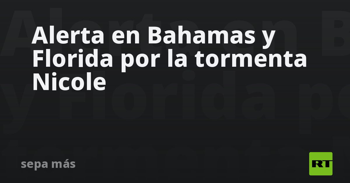 Alerta En Bahamas Y Florida Por La Tormenta Nicole RT