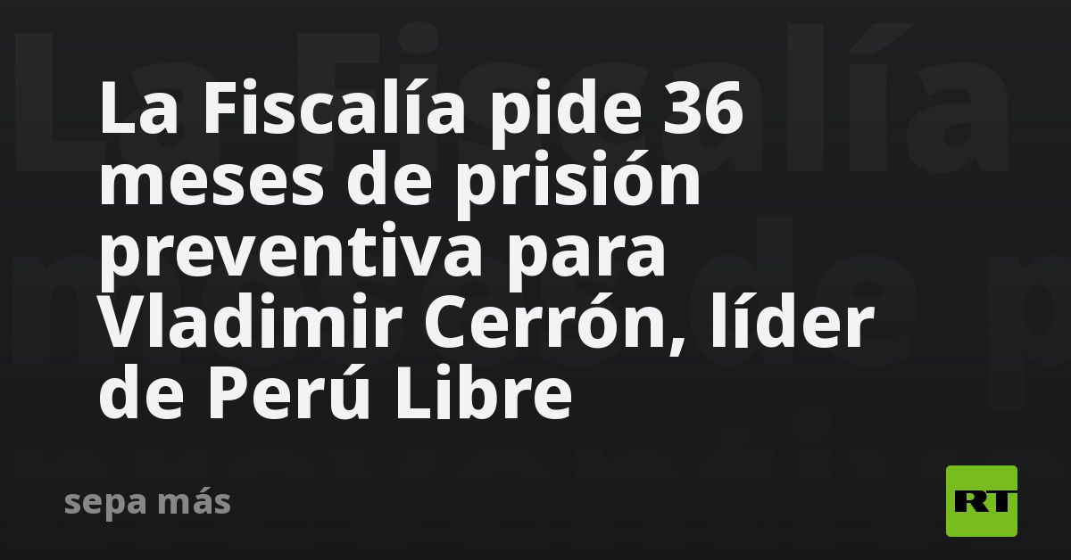 La Fiscal A Pide Meses De Prisi N Preventiva Para Vladimir Cerr N