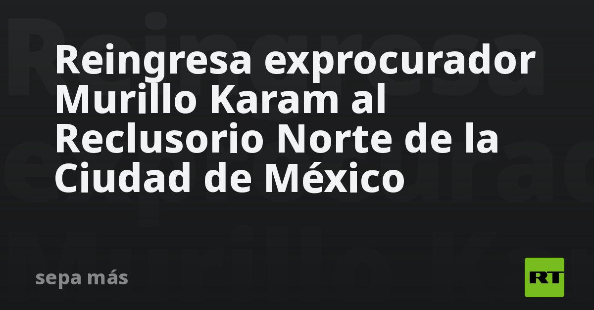 Reingresa Exprocurador Murillo Karam Al Reclusorio Norte De La Ciudad