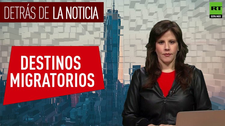 Detrás De La Noticia: Destinos Migratorios- Videos De RT