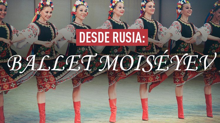 Ballet Moiséyev: la fascinación del genio