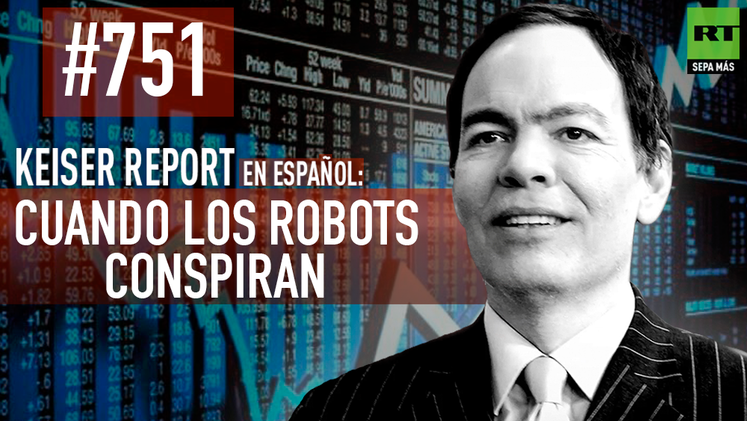 Keiser Report en español: Cuando los robots conspiran (E751)