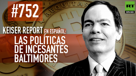 Keiser Report en español: Las políticas de incesantes Baltimores (E752)