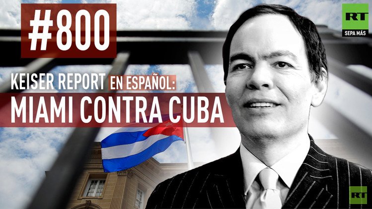 Keiser Report en español: Miami contra Cuba (E800)