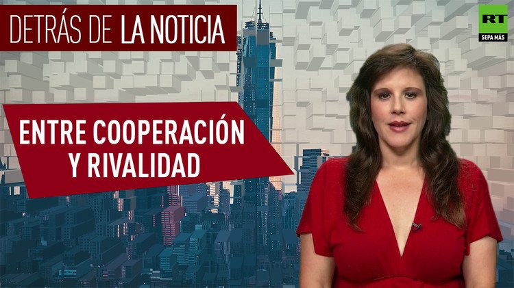 Detrás De La Noticia Entre Cooperación Y Rivalidad Videos De Rt 0435