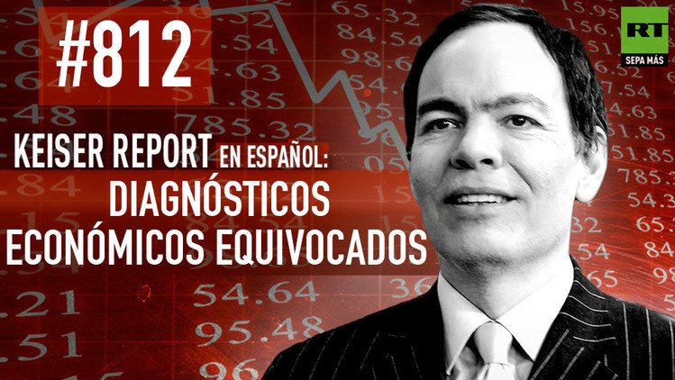 Keiser Report en español: Diagnósticos económicos equivocados (E812) 