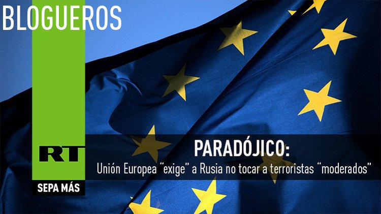 Paradójico: Unión Europea “exige” a Rusia no tocar a terroristas “moderados”
