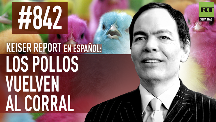 Keiser Report en español: Los pollos vuelven al corral (E842) 