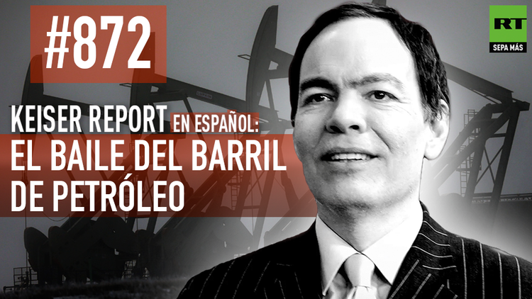 Keiser Report en español: El baile del barril de petróleo (E872) 
