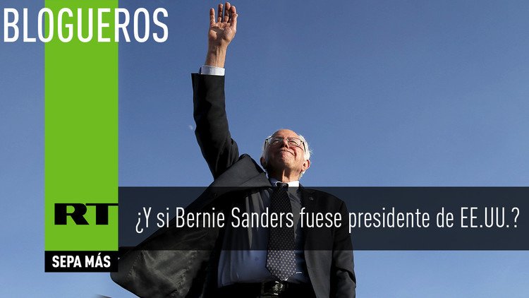 ¿Y si Bernie Sanders fuese presidente de EE.UU.?