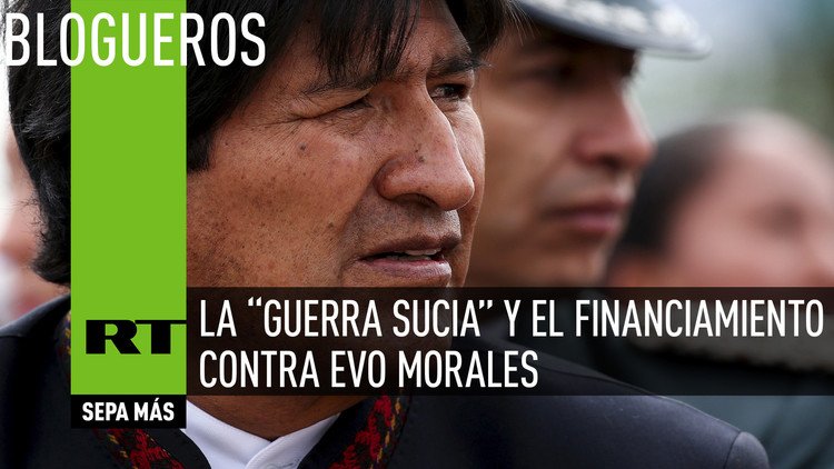 La “guerra sucia” y el financiamiento contra Evo Morales 