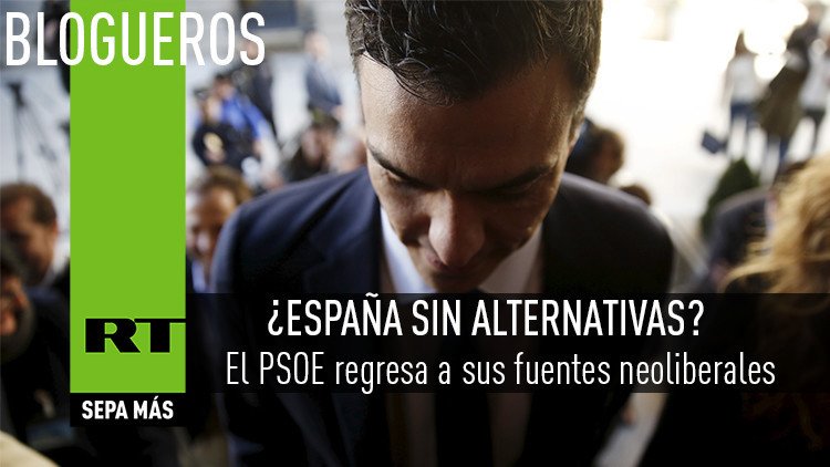 El PSOE regresa a sus fuentes neoliberales. ¿España sin alternativas?