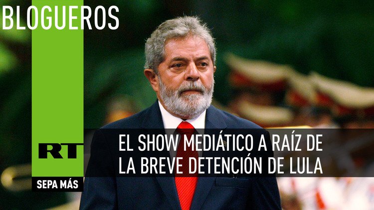 El show mediático a raíz de la breve detención de Lula