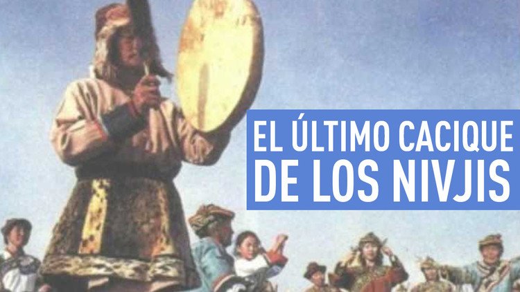 El último cacique de los Nivjis- Videos de RT