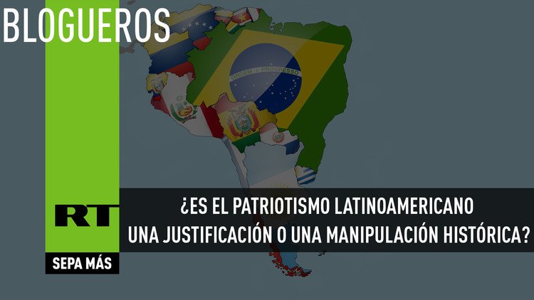 ¿Es el patriotismo latinoamericano una justificación o una manipulación histórica?