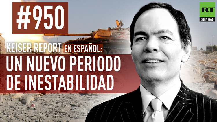 Keiser Report en español: Un nuevo periodo de inestabilidad (E950) 