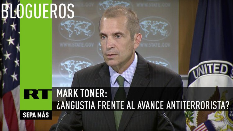 Mark Toner: ¿angustia frente al avance antiterrorista?