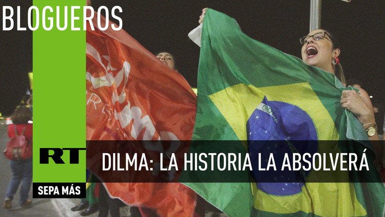 Dilma: la historia la absolverá