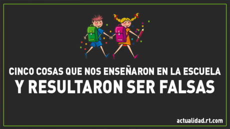 Cinco cosas que nos enseñaron en la escuela y resultaron ser falsas