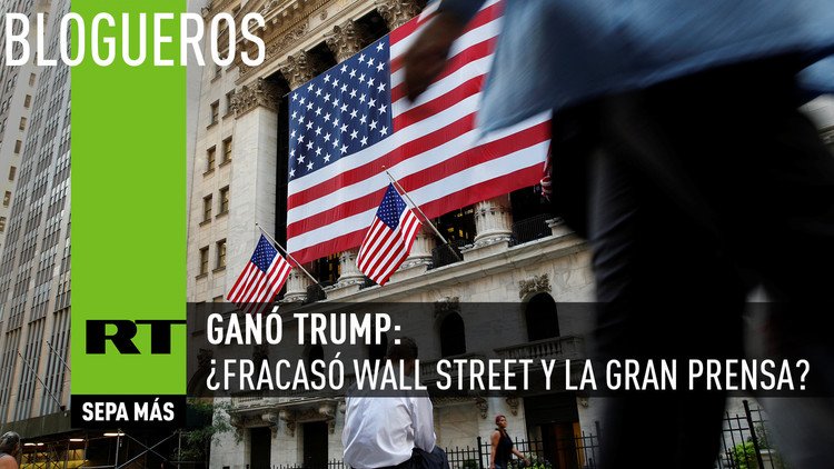 Ganó Trump: ¿fracasó Wall Street y la Gran Prensa?