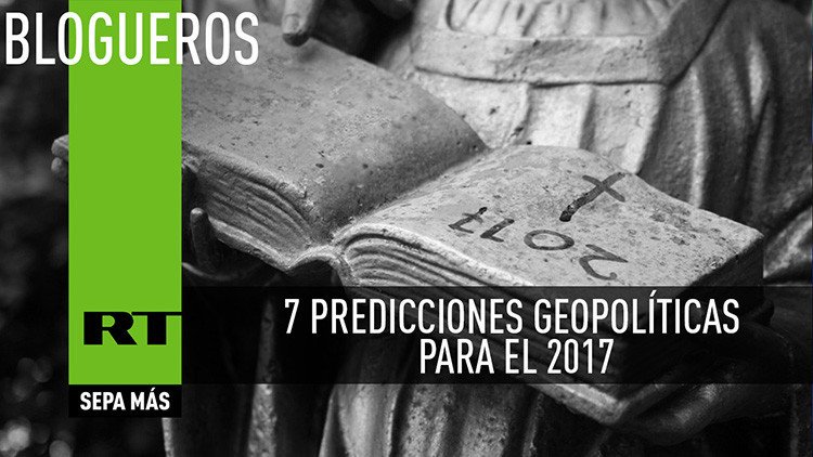 7 predicciones geopolíticas para el 2017