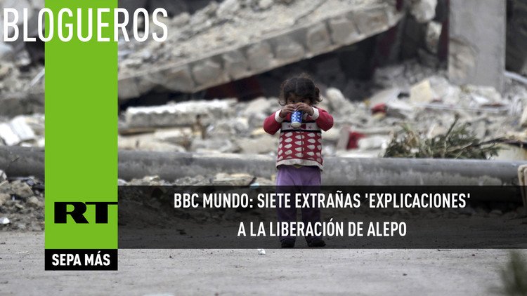 BBC Mundo: siete extrañas 'explicaciones' a la liberación de Alepo