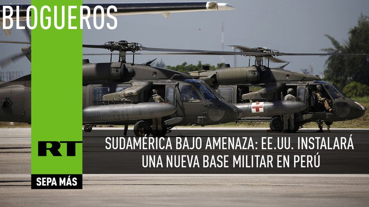 Sudamérica bajo amenaza: EE.UU. instalará una nueva base militar en Perú