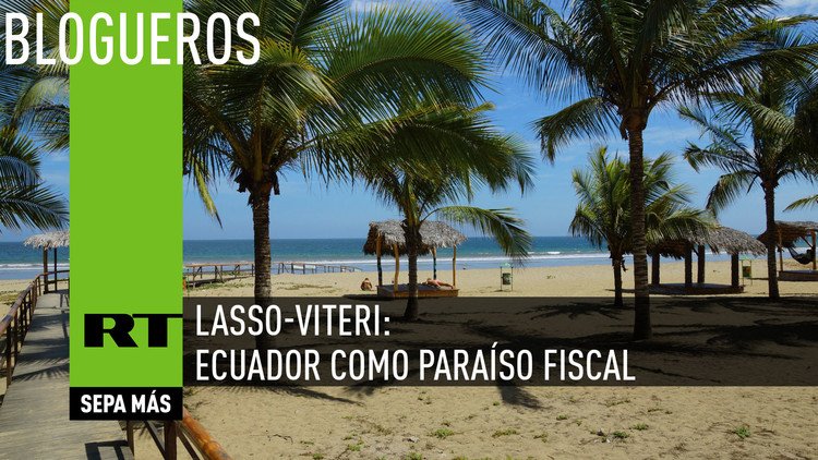 Lasso-Viteri: Ecuador como Paraíso Fiscal