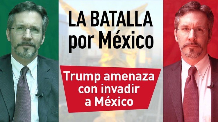Donald Trump amenaza con invadir a México