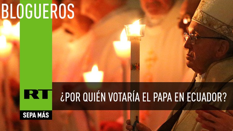 ¿Por quién votaría el Papa en Ecuador?