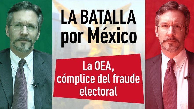 La OEA, vergonzoso cómplice del fraude electoral mexicano
