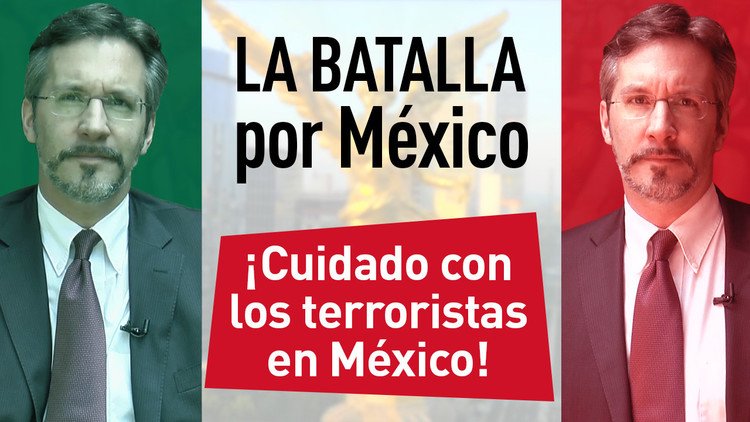 ¡Cuidado con los terroristas en México! 