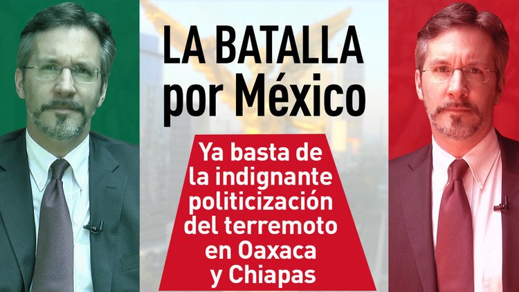 Ya basta de la indignante politicización del terremoto en Oaxaca y Chiapas