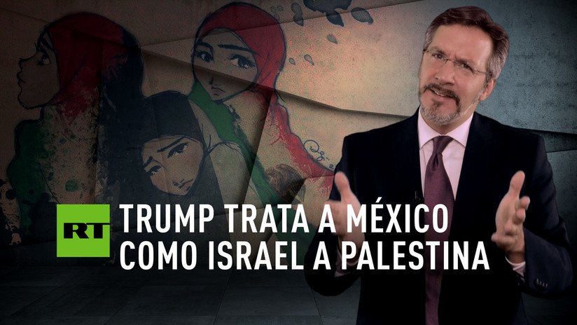 Trump trata a México como Israel a Palestina