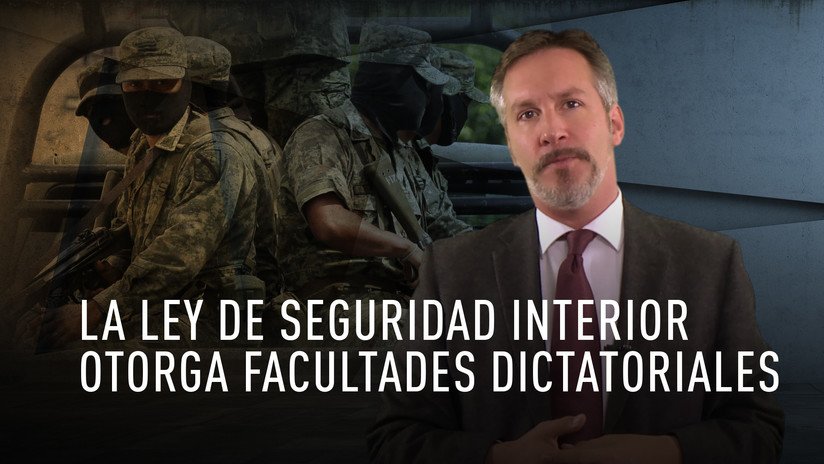 La Ley de Seguridad Interior otorga facultades dictatoriales