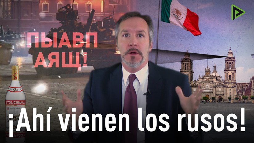 ¡Ahí vienen los rusos! Mitología mediática de la supuesta 'intervención rusa' en México 