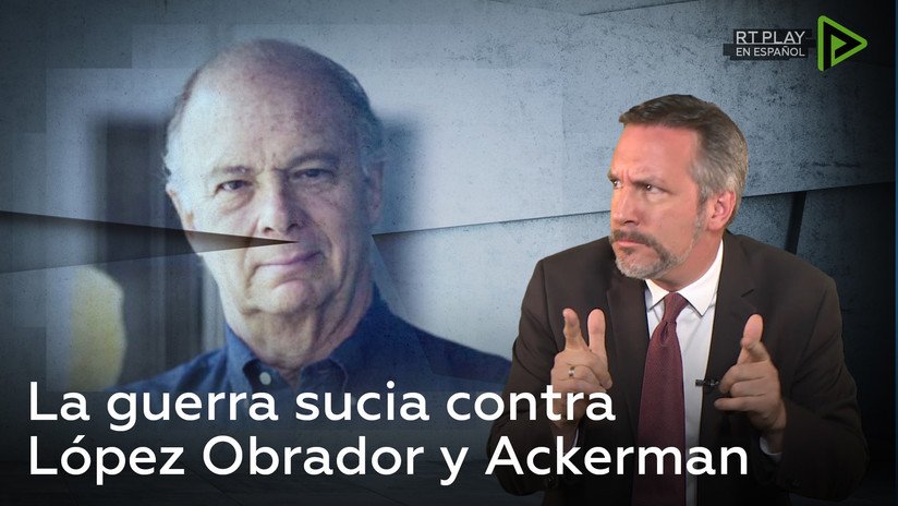 La guerra sucia contra López Obrador y Ackerman
