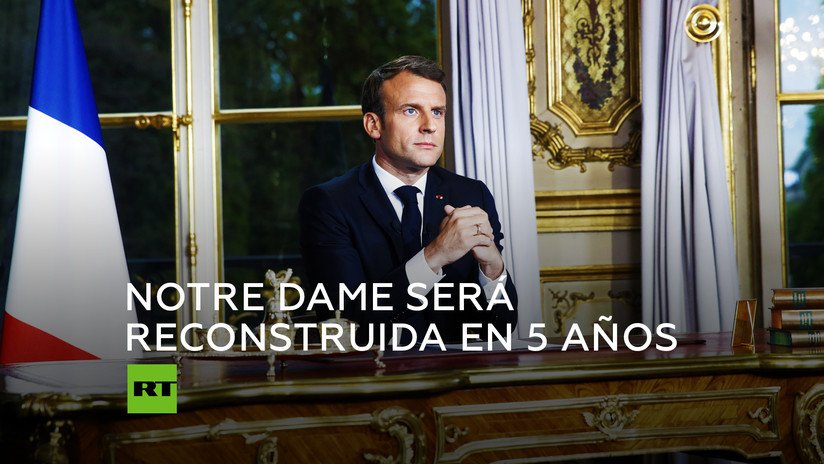 Macron: "Reconstruiremos la catedral de Notre Dame aún más hermosa"