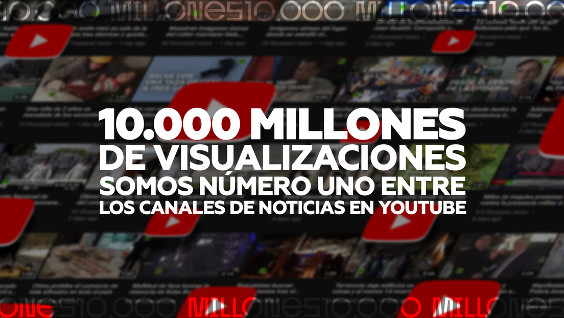 10.000 millones de visualizaciones: RT es el número uno entre los canales de noticias de Youtube