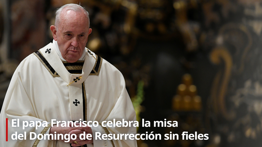 VIDEO: El papa Francisco celebra la misa del Domingo de Resurrección sin fieles