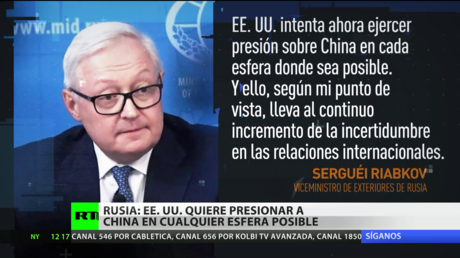 Rusia asegura que EE.UU. "intenta ejercer presión sobre China en cualquier ámbito donde sea posible"