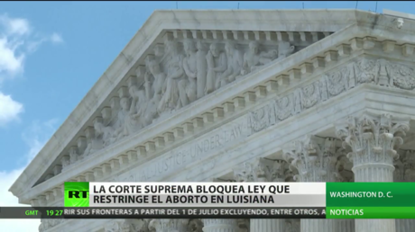 La Corte Suprema de EE.UU. bloquea una ley que restringe el aborto en Luisiana