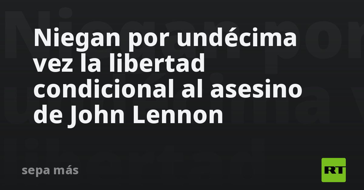 Niegan Por Undécima Vez La Libertad Condicional Al Asesino De John