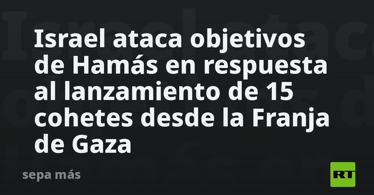 Israel Ataca Objetivos De Hamás En Respuesta Al Lanzamiento De 15 Cohetes Desde La Franja De 8960