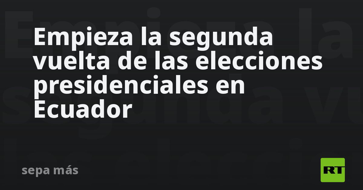 Empieza la segunda vuelta de las elecciones presidenciales en Ecuador - RT
