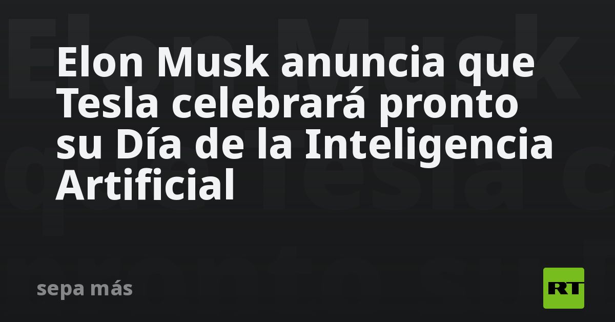 Elon Musk Anuncia Que Tesla Celebrará Pronto Su Día De La Inteligencia