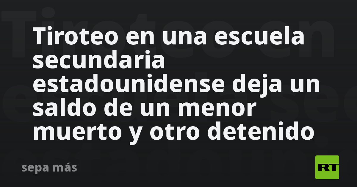 Tiroteo En Una Escuela Secundaria Estadounidense Deja Un Saldo De Un ...