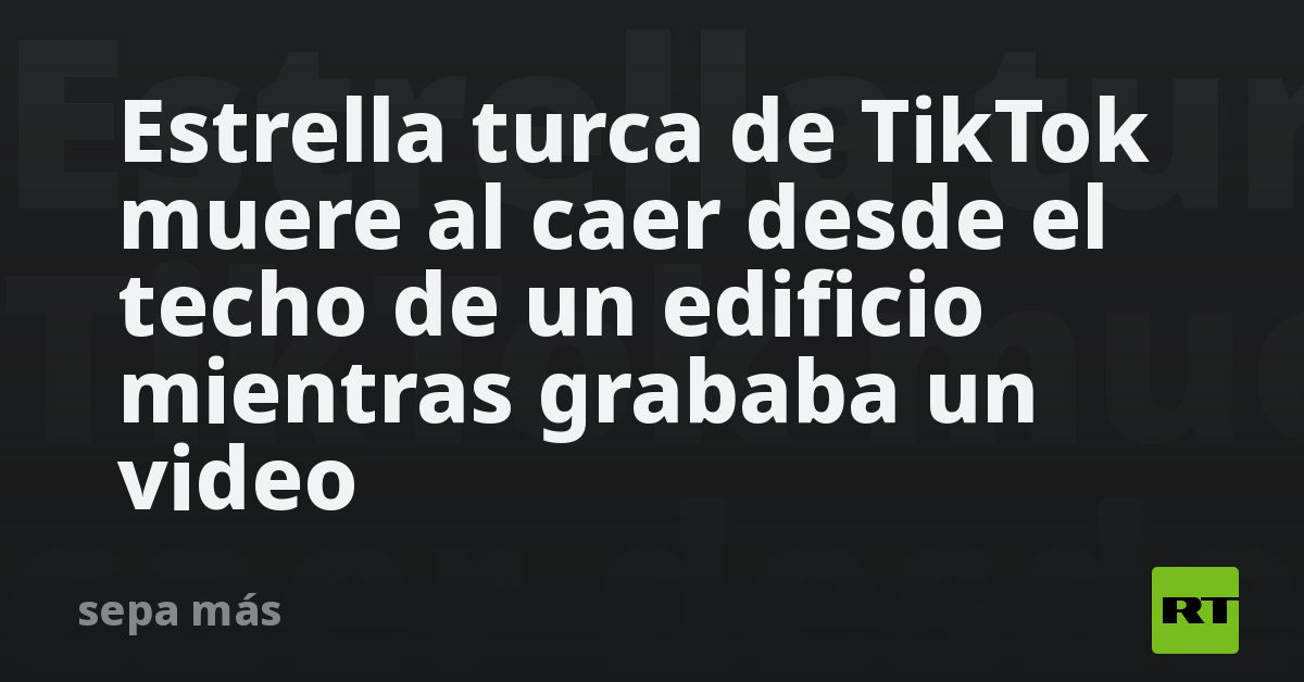 Estrella Turca De TikTok Muere Al Caer Desde El Techo De Un Edificio ...