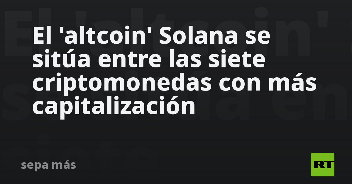 El 'altcoin' Solana Se Sitúa Entre Las Siete Criptomonedas Con Más ...